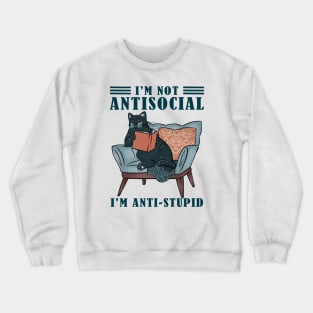 Cats and books | I'm not antisocial I'm anti-stupid Crewneck Sweatshirt